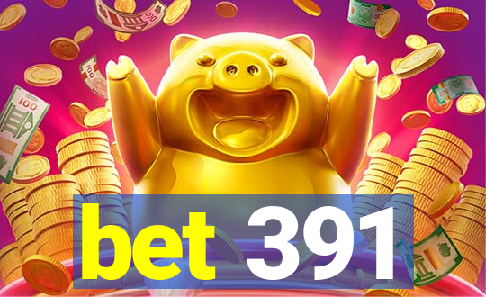 bet 391